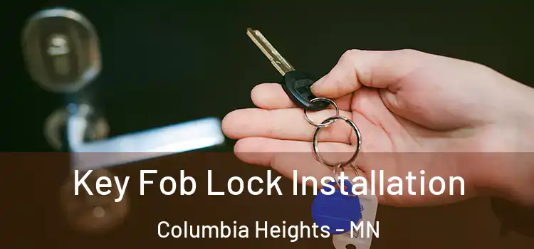 Key Fob Lock Installation Columbia Heights - MN